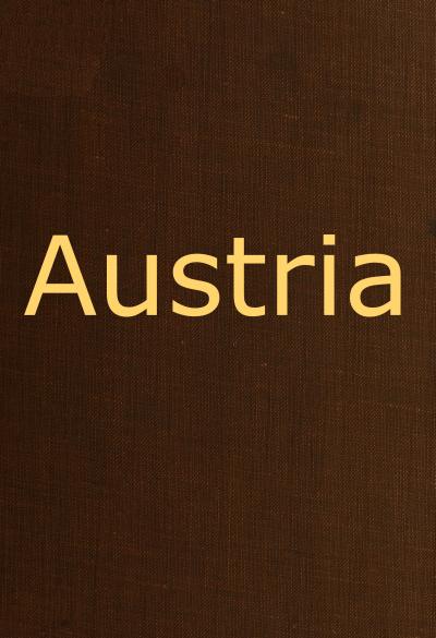 Austria
containing a Description of the Manners, Customs, Character and Costumes of the People of that Empire