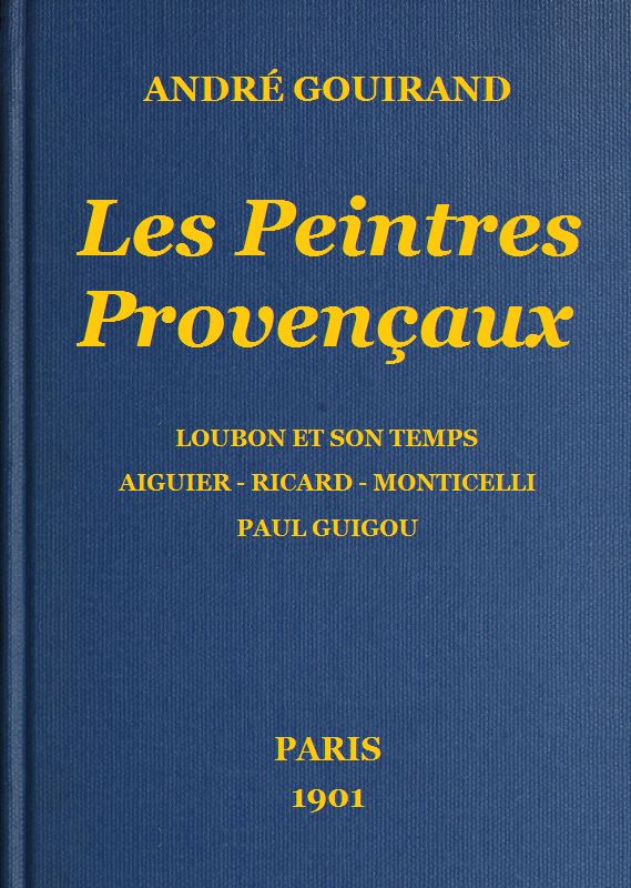 Les Peintres Provençaux Loubon et son temps - Aiguier - Ricard - Monticelli - Paul Guigou Les Peintres Provençaux Loubon et son temps - Aiguier - Ricard - Monticelli - Paul Guigou