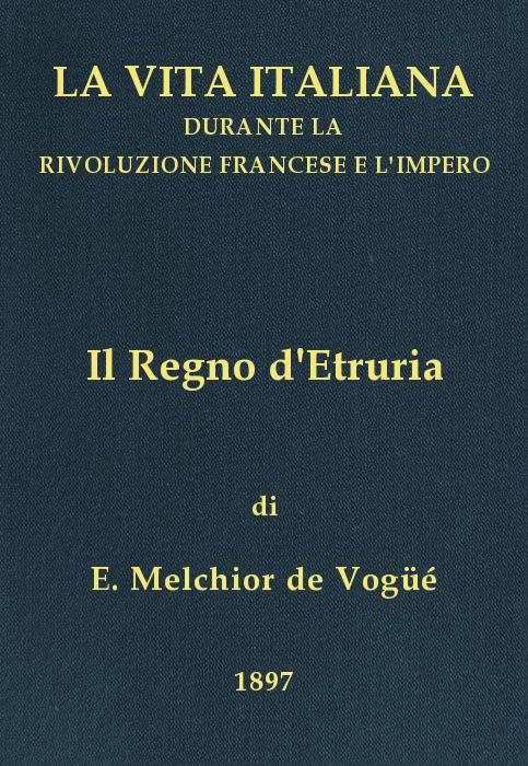 Il Regno d'Etruria
La vita italiana durante la Rivoluzione francese e l'Impero