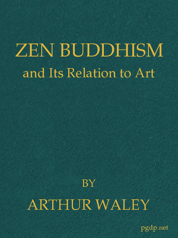 Zen Buddhism, and Its Relation to Art Zen Buddhism, and Its Relation to Art