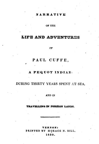 Narrative of the Life and Adventures of Paul Cuffe, a Pequot Indian, During Thirty Years Spent at Sea, and in Travelling in Foreign Lands