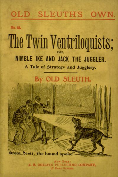 The Twin Ventriloquists; or, Nimble Ike and Jack the Juggler A Tale of Strategy and Jugglery The Twin Ventriloquists; or, Nimble Ike and Jack the Juggler A Tale of Strategy and Jugglery