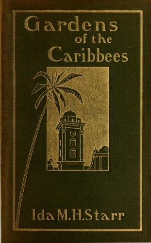 Gardens of the Caribbees, v. 1/2 Sketches of a Cruise to the West Indies and the Spanish Main Gardens of the Caribbees, v. 1/2 Sketches of a Cruise to the West Indies and the Spanish Main