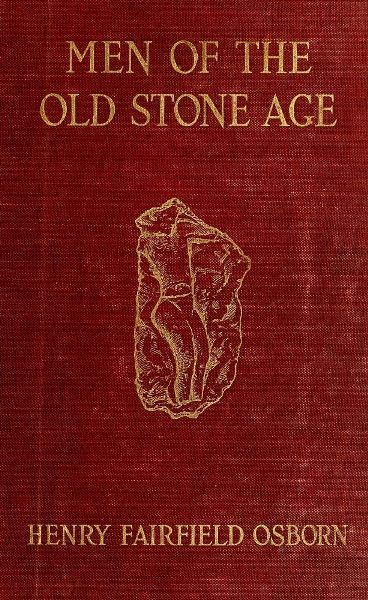 Men of the Old Stone Age: Their Environment, Life and Art Men of the Old Stone Age: Their Environment, Life and Art