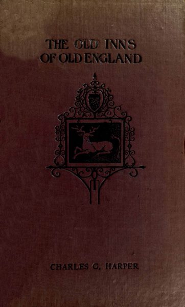 The Old Inns of Old England, Volume 1 (of 2)
A Picturesque Account of the Ancient and Storied Hostelries of Our Own Country