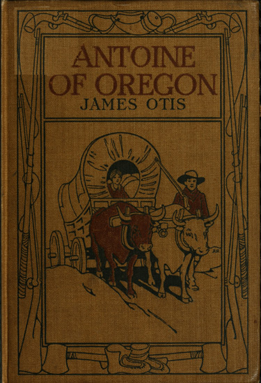 Antoine of Oregon: A Story of the Oregon Trail Antoine of Oregon: A Story of the Oregon Trail
