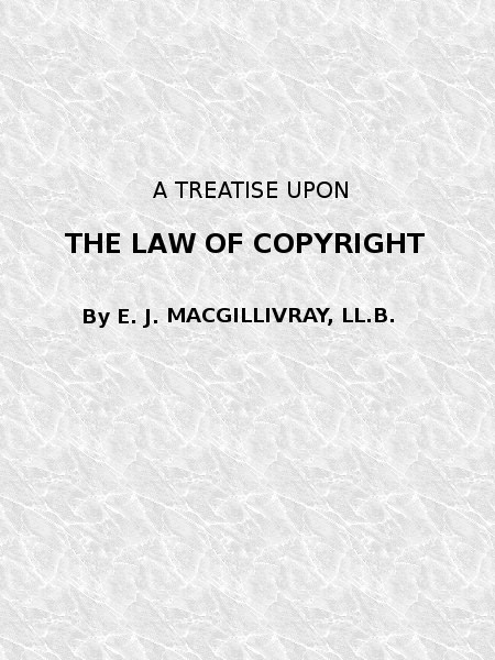 A Treatise Upon the Law of Copyright in the United Kingdom and the Dominions of the Crown, and in the United States of America Containing a Full Appendix of All Acts of Parliament International Conventions, Orders in Council, Treasury Minute and Acts of Congress Now in Force. A Treatise Upon the Law of Copyright in the United Kingdom and the Dominions of the Crown, and in the United States of America Containing a Full Appendix of All Acts of Parliament International Conventions, Orders in Council, Treasury Minute and Acts of Congress Now in Force.
