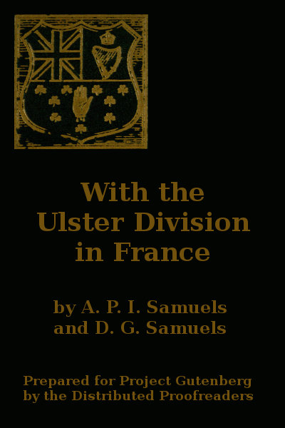 With the Ulster Division in France
A Story of the 11th Battalion Royal Irish Rifles (South Antrim Volunteers), From Bordon to Thiepval.