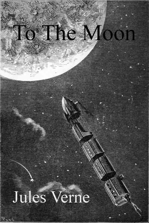 From the Earth to the Moon, Direct in Ninety-Seven Hours and Twenty Minutes: and a Trip Round It From the Earth to the Moon, Direct in Ninety-Seven Hours and Twenty Minutes: and a Trip Round It