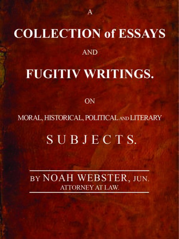 A Collection of Essays and Fugitiv Writings
On Moral, Historical, Political, and Literary Subjects