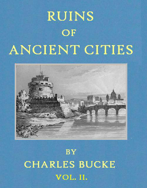 Ruins of Ancient Cities (Vol. 2 of 2)
With General and Particular Accounts of Their Rise, Fall, and Present Condition