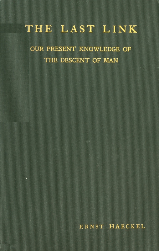 The Last Link: Our Present Knowledge of the Descent of Man The Last Link: Our Present Knowledge of the Descent of Man