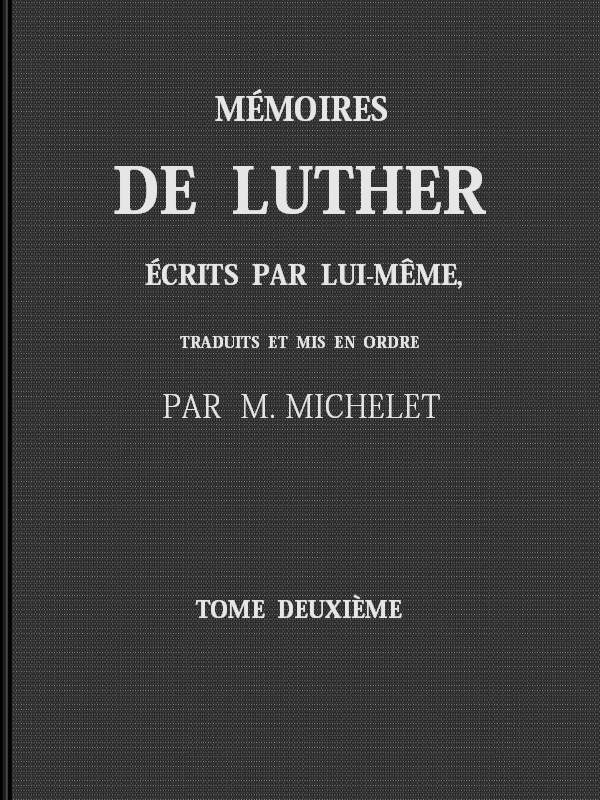 Mémoires de Luther écrits par lui-même, Tome II Mémoires de Luther écrits par lui-même, Tome II