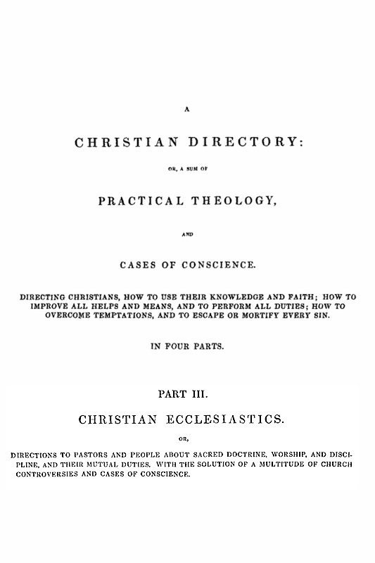 A Christian Directory, Part 3: Christian Ecclesiastics A Christian Directory, Part 3: Christian Ecclesiastics