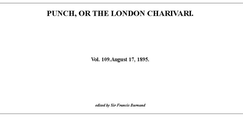 Punch or the London Charivari, Vol. 109, August 17, 1895 Punch or the London Charivari, Vol. 109, August 17, 1895