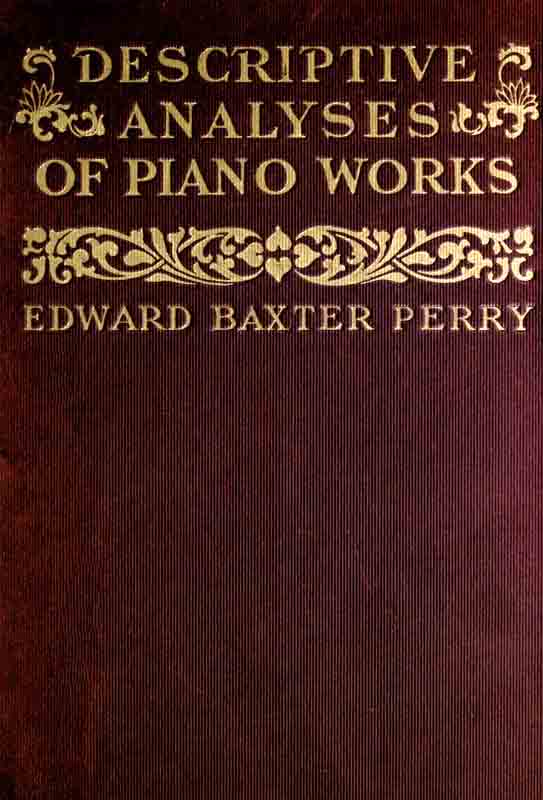 Descriptive Analyses of Piano Works For the Use of Teachers, Players, and Music Clubs Descriptive Analyses of Piano Works For the Use of Teachers, Players, and Music Clubs