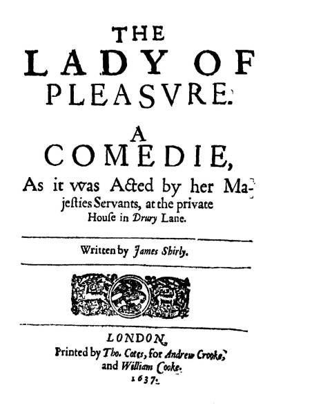 The Lady of Pleasure A Comedie, as It Was Acted by Her Majesties Servants, at the Private House in Drury Lane The Lady of Pleasure A Comedie, as It Was Acted by Her Majesties Servants, at the Private House in Drury Lane