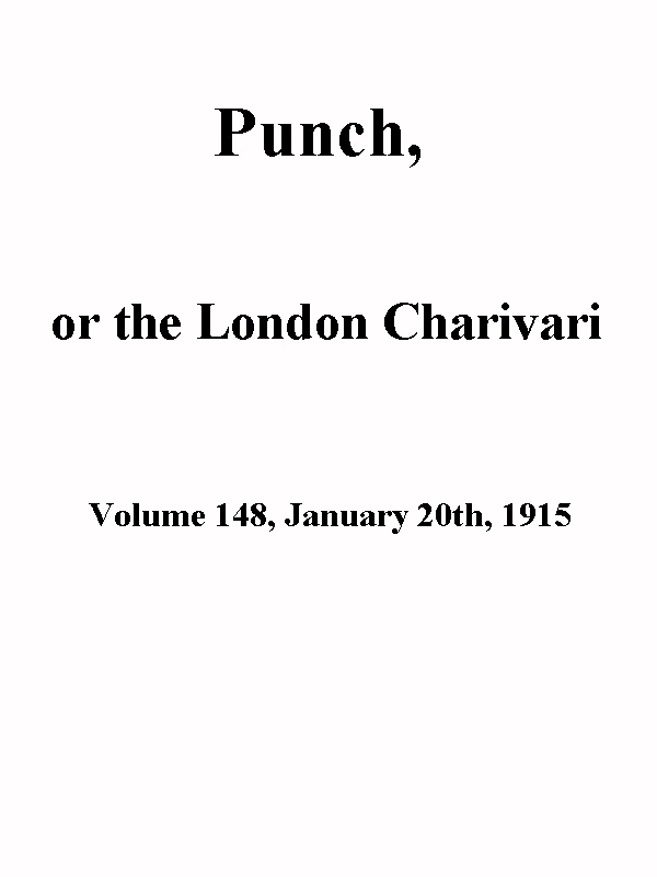Punch, or the London Charivari, Volume 148, January 20th 1915 Punch, or the London Charivari, Volume 148, January 20th 1915