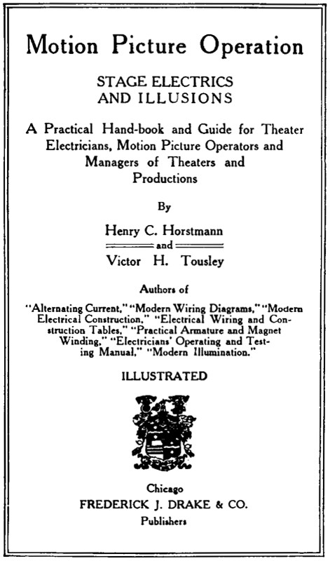 Motion Picture Operation, Stage Electrics and Illusions A Practical Hand-book and Guide for Theater Electricians, Motion Picture Operators and Managers of Theaters and Productions Motion Picture Operation, Stage Electrics and Illusions A Practical Hand-book and Guide for Theater Electricians, Motion Picture Operators and Managers of Theaters and Productions