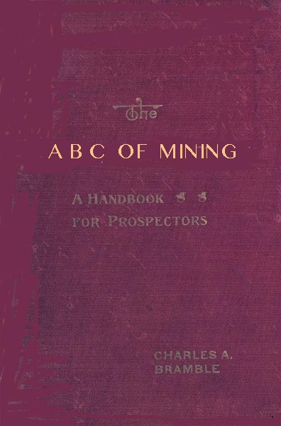The A B C of Mining: A Handbook for Prospectors The A B C of Mining: A Handbook for Prospectors