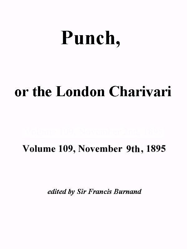Punch, or the London Charivari, Vol. 109, November 9th, 1895 Punch, or the London Charivari, Vol. 109, November 9th, 1895