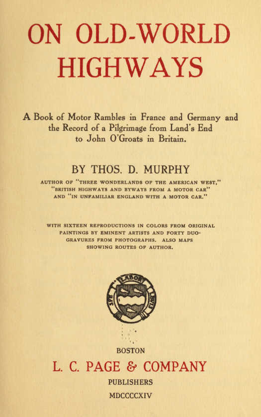 On Old-World Highways
A Book of Motor Rambles in France and Germany and the Record of a Pilgrimage from Land's End to John O'Groats in Britain