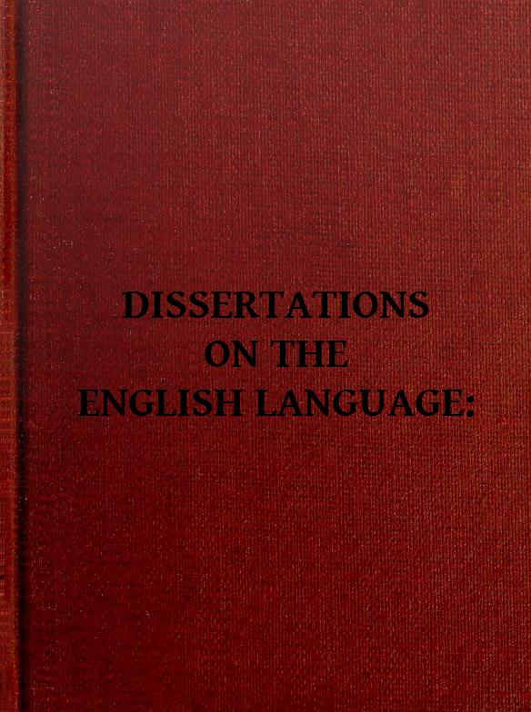 Dissertations on the English Language, with Notes, Historical and Critical;
to Which is Added, by Way of Appendix, an Essay on a Reformed Mode of Spelling, With Dr. Franklin's Arguments on that Subject