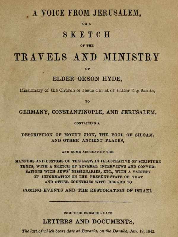 A Voice from Jerusalem Or, A Sketch of the Travels and Ministry of Elder Orson Hyde A Voice from Jerusalem Or, A Sketch of the Travels and Ministry of Elder Orson Hyde