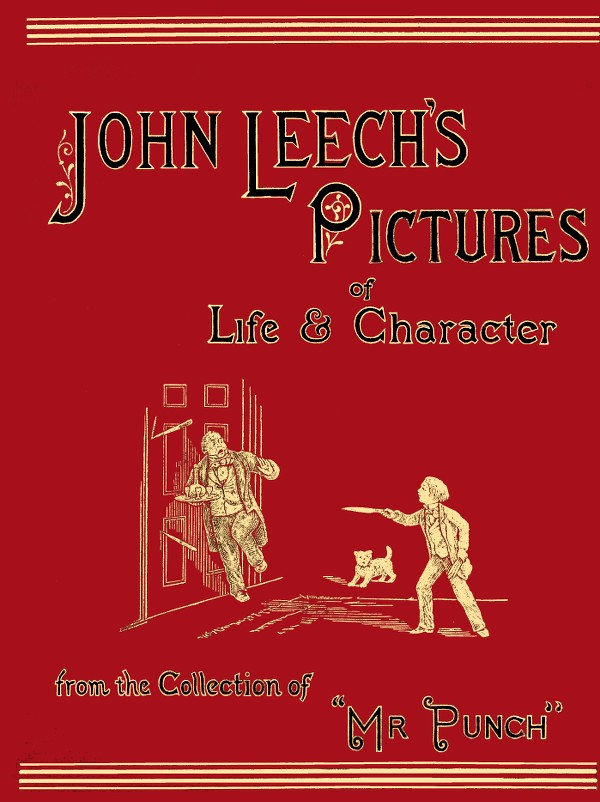 John Leech's Pictures of Life and Character, Vol. 1 (of 3) From the Collection of "Mr. Punch" John Leech's Pictures of Life and Character, Vol. 1 (of 3) From the Collection of "Mr. Punch"