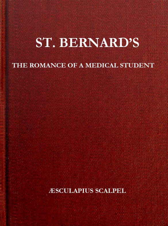 St. Bernard's: The Romance of a Medical Student St. Bernard's: The Romance of a Medical Student