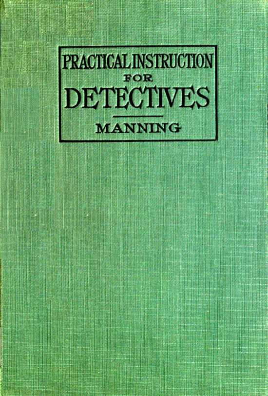 Practical Instruction for Detectives: A Complete Course in Secret Service Study