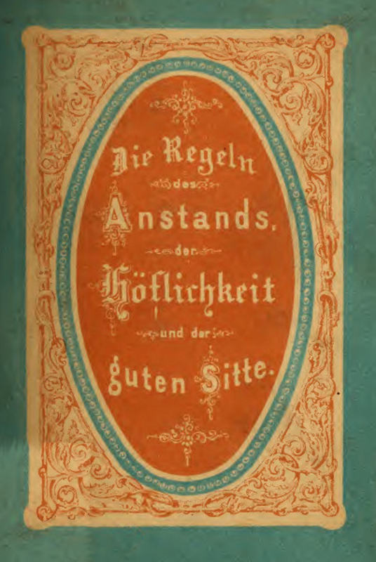 Die Regeln des Anstands, der Höflichkeit und der guten Sitte.