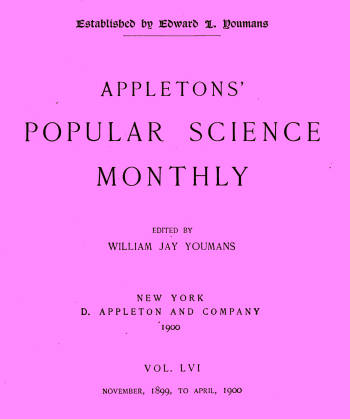 Appletons' Popular Science Monthly, March 1900
Vol. 56, Nov. 1899 to April, 1900