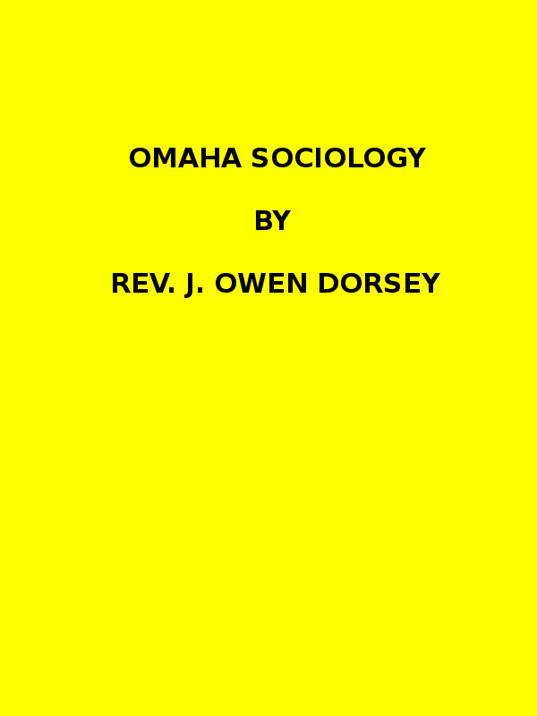 Omaha sociology (1884 N 03 / 1881-1882 (pages 205-370)) Omaha sociology (1884 N 03 / 1881-1882 (pages 205-370))