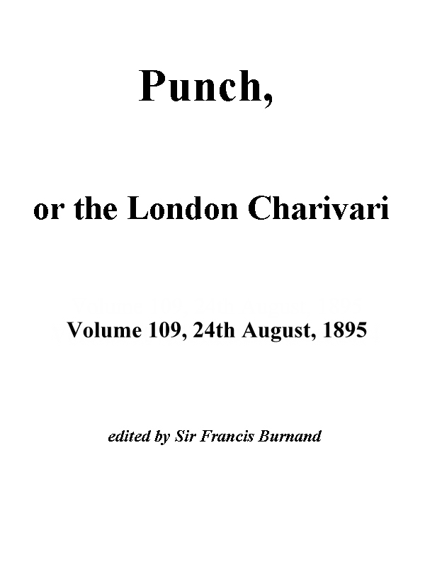 Punch, or the London Charivari, Vol. 109, August 24, 1895 Punch, or the London Charivari, Vol. 109, August 24, 1895