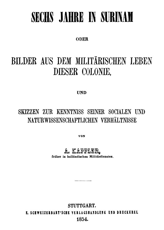 Sechs Jahre in Surinam
Bilder aus dem militärischen Leben dieser Colonie und Skizzen zur Kenntniss seiner socialen und naturwissenschaftlichen Verhältnisse