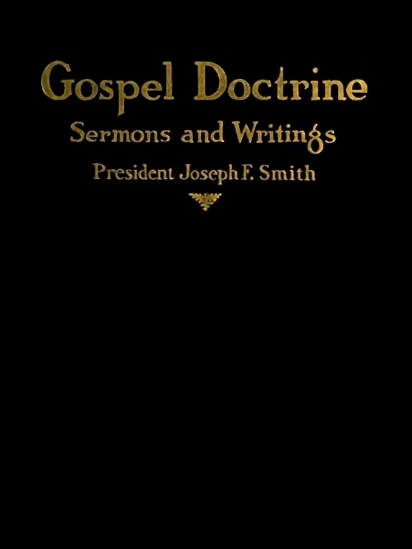 Gospel Doctrine: Selections from the Sermons and Writings of Joseph F. Smith