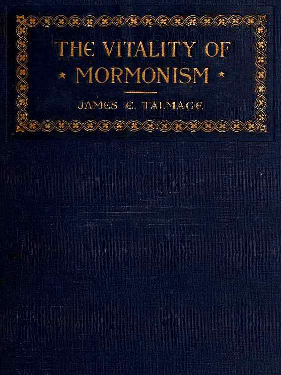 The Vitality of Mormonism: Brief Essays on Distinctive Doctrines of the Church of Jesus Christ of Latter-day Saints The Vitality of Mormonism: Brief Essays on Distinctive Doctrines of the Church of Jesus Christ of Latter-day Saints