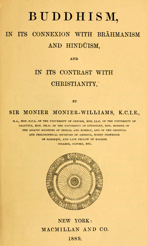 Buddhism, in Its Connexion with Brahmanism and Hinduism, and in Its Contrast with Christianity Buddhism, in Its Connexion with Brahmanism and Hinduism, and in Its Contrast with Christianity