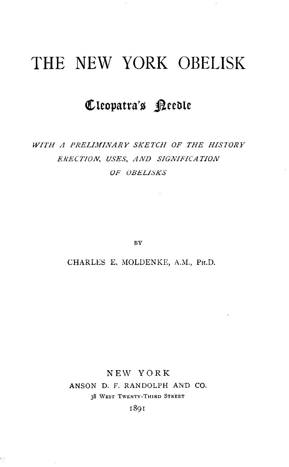 The New York Obelisk: Cleopatra's Needle With a Preliminary Sketch of the History, Erection, Uses, and Signification of Obelisks The New York Obelisk: Cleopatra's Needle With a Preliminary Sketch of the History, Erection, Uses, and Signification of Obelisks