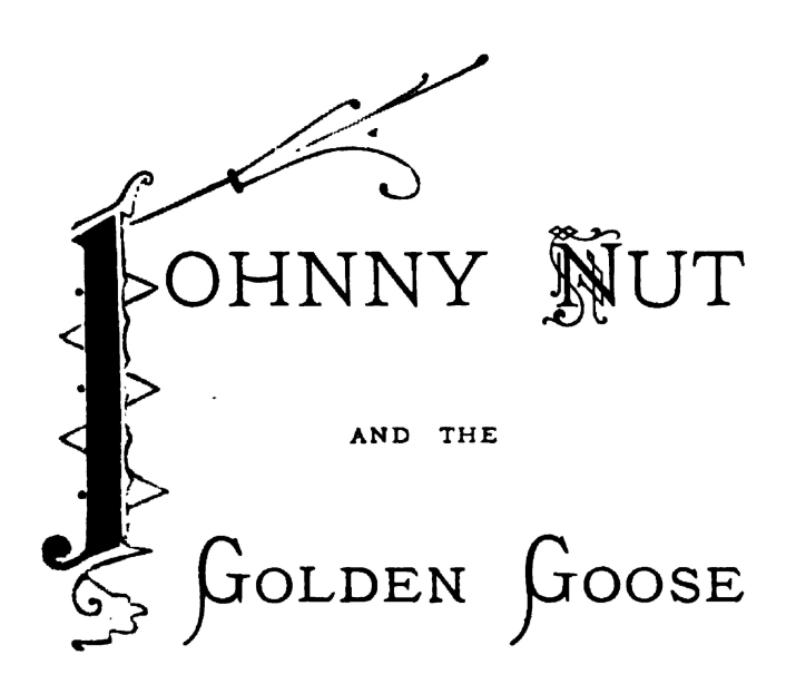 Johnny Nut and the Golden Goose Johnny Nut and the Golden Goose