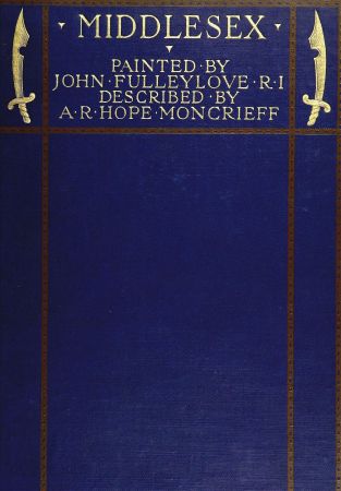 Middlesex Painted by John Fulleylove; described by A.R. Hope Moncrieff Middlesex Painted by John Fulleylove; described by A.R. Hope Moncrieff