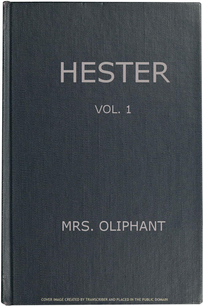 Hester: A Story of Contemporary Life, Volume 1 (of 3) Hester: A Story of Contemporary Life, Volume 1 (of 3)