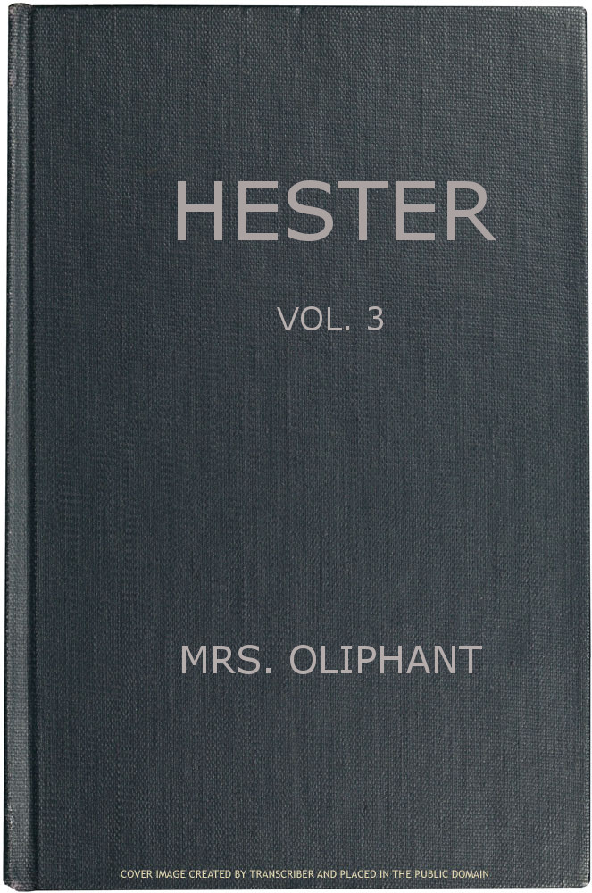 Hester: A Story of Contemporary Life, Volume 3 (of 3) Hester: A Story of Contemporary Life, Volume 3 (of 3)