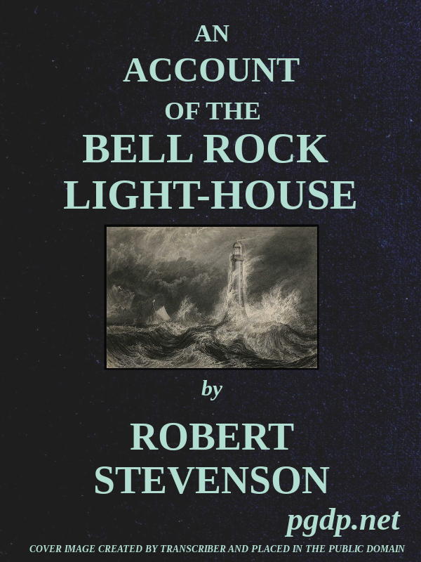 An Account of the Bell Rock Light-House
Including the Details of the Erection and Peculiar Structure of That Edifice; to Which Is Prefixed a Historical View of the Institution and Progress of the Northern Light-Houses