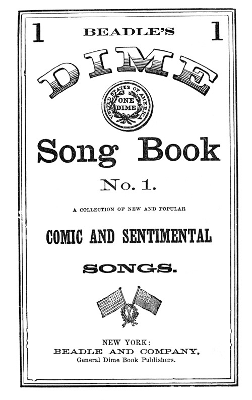 Beadle's Dime Song Book No. 1
A Collection of New and Popular Comic and Sentimental Songs.