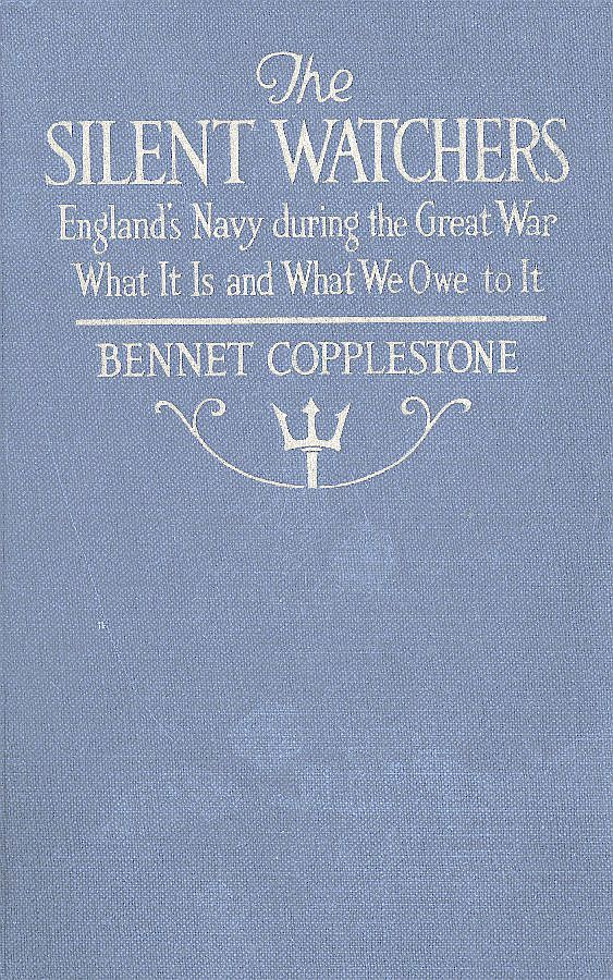 The Silent Watchers
England's Navy during the Great War: What It Is, and What We Owe to It