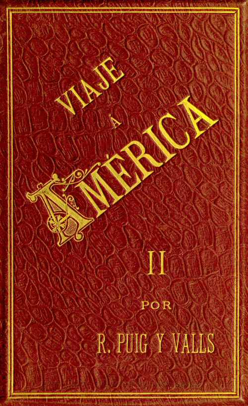 Viaje a America, Tomo 2 de 2
Estados Unidos, Exposición Universal de Chicago, México, Cuba y Puerto Rico