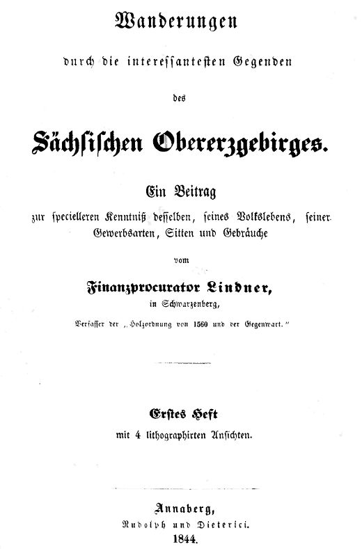 Wanderungen durch die interessantesten Gegenden des Sächsischen Obererzgebirges (Erstes Heft)
Ein Beitrag zur specielleren Kenntniß desselben, seines Volkslebens, seiner Gewerbsarten, Sitten und Gebräuche