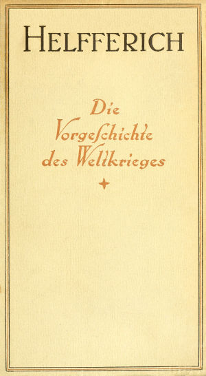 Der Weltkrieg, I. Band
Die Vorgeschichte des Weltkrieges